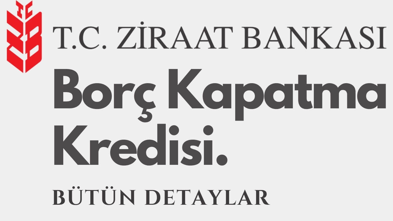 Ziraat Bankası Borç Kapatma Kredisi 2023 (Güncel Detaylar)